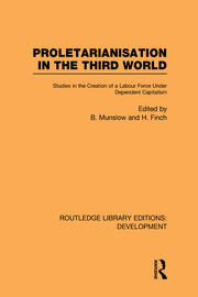 Proletarianisation in the Third World: Studies in the Creation of a Labour Force Under Dependent Capitalism book cover