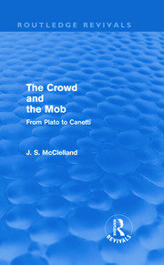 The Crowd and the Mob (Routledge Revivals): From Plato to Canetti book cover