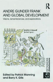 Andre Gunder Frank and Global Development: Visions, Remembrances, and Explorations book cover