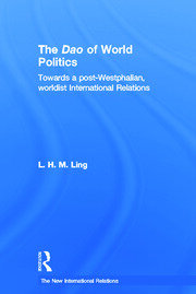 The Dao of World Politics: Towards a Post-Westphalian, Worldist International Relations book cover