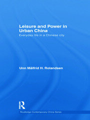 Leisure and Power in Urban China: Everyday life in a Chinese city book cover