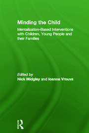 Minding the Child: Mentalization-Based Interventions with Children, Young People and their Families book cover