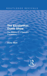The Elizabethan Dumb Show (Routledge Revivals): The History of a Dramatic Convention book cover