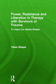 Power, Resistance and Liberation in Therapy with Survivors of Trauma: To Have Our Hearts Broken book cover