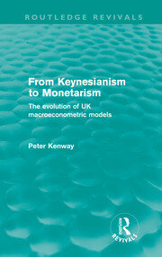 From Keynesianism to Monetarism (Routledge Revivals): The evolution of UK macroeconometric models book cover