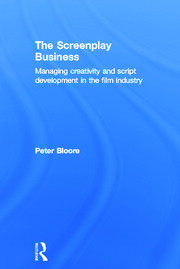 The Screenplay Business: Managing Creativity and Script Development in the Film Industry book cover