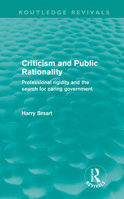 Criticism and Public Rationality (Routledge Revivals): Proffesional Rigidity and the Search for Caring Government book cover