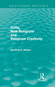 Cults, New Religions and Religious Creativity (Routledge Revivals) book cover
