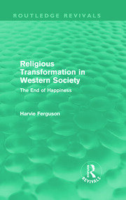Religious Transformation in Western Society (Routledge Revivals): The End of Happiness book cover