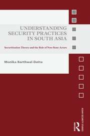 Understanding Security Practices in South Asia: Securitization Theory and the Role of Non-State Actors book cover