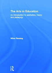 The Arts in Education: An introduction to aesthetics, theory and pedagogy book cover