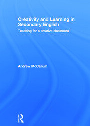 Creativity and Learning in Secondary English: Teaching for a creative classroom book cover