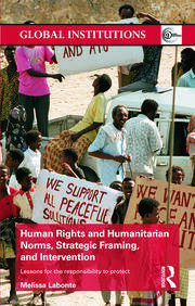 Human Rights and Humanitarian Norms, Strategic Framing, and Intervention: Lessons for the Responsibility to Protect book cover