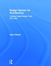 Design Games for Architecture: Creating Digital Design Tools with Unity book cover