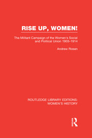Rise Up, Women!: The Militant Campaign of the Women's Social and Political Union, 1903-1914 book cover