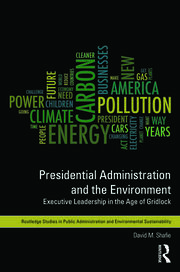 Presidential Administration and the Environment: Executive Leadership in the Age of Gridlock book cover