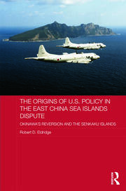 The Origins of U.S. Policy in the East China Sea Islands Dispute: Okinawa's Reversion and the Senkaku Islands book cover