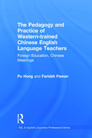 The Pedagogy and Practice of Western-trained Chinese English Language Teachers: Foreign Education, Chinese Meanings book cover