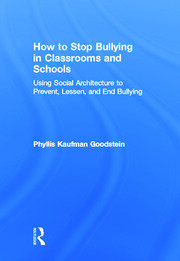 How to Stop Bullying in Classrooms and Schools: Using Social Architecture to Prevent, Lessen, and End Bullying book cover