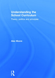 Understanding the School Curriculum: Theory, politics and principles book cover