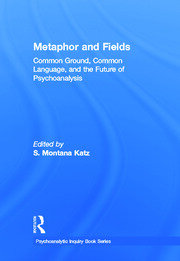 Metaphor and Fields: Common Ground, Common Language, and the Future of Psychoanalysis book cover
