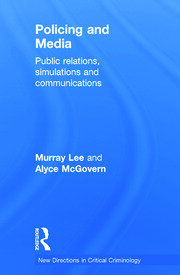 Policing and Media: Public Relations, Simulations and Communications book cover