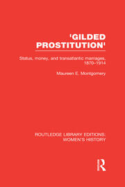 'Gilded Prostitution': Status, Money and Transatlantic Marriages, 1870-1914 book cover
