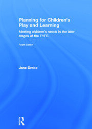 Planning for Children's Play and Learning: Meeting children’s needs in the later stages of the EYFS book cover