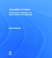 Journalism of Ideas: Brainstorming, Developing, and Selling Stories in the Digital Age book cover