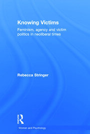 Knowing Victims: Feminism, agency and victim politics in neoliberal times book cover