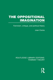 The Oppositional Imagination (RLE Feminist Theory): Feminism, Critique and Political Theory book cover