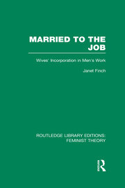 Married to the Job (RLE Feminist Theory): Wives' Incorporation in Men's Work book cover