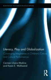 Literacy, Play and Globalization: Converging Imaginaries in Children's Critical and Cultural Performances book cover