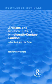 Artisans and Politics in Early Nineteenth-Century London (Routledge Revivals): John Gast and his Times book cover