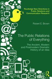 The Public Relations of Everything: The Ancient, Modern and Postmodern Dramatic History of an Idea book cover