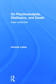 On Psychoanalysis, Disillusion, and Death: Dead certainties book cover