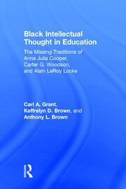 Black Intellectual Thought in Education: The Missing Traditions of Anna Julia Cooper, Carter G. Woodson, and Alain LeRoy Locke book cover