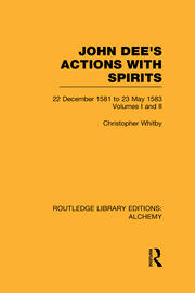 John Dee's Actions with Spirits (Volumes 1 and 2): 22 December 1581 to 23 May 1583 book cover