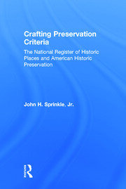 Crafting Preservation Criteria: The National Register of Historic Places and American Historic Preservation book cover