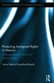 Protecting Immigrant Rights in Mexico: Understanding the State-Civil Society Nexus book cover