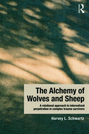 The Alchemy of Wolves and Sheep: A Relational Approach to Internalized Perpetration in Complex Trauma Survivors book cover