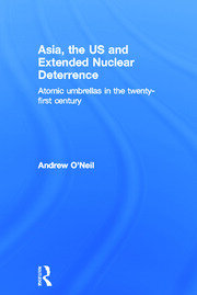 Asia, the US and Extended Nuclear Deterrence: Atomic Umbrellas in the Twenty-First Century book cover