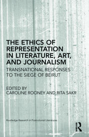 The Ethics of Representation in Literature, Art, and Journalism: Transnational Responses to the Siege of Beirut book cover