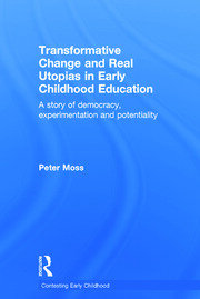 Transformative Change and Real Utopias in Early Childhood Education: A story of democracy, experimentation and potentiality book cover