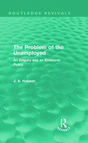 The Problem of the Unemployed (Routledge Revivals): An Enquiry and an Economic Policy book cover