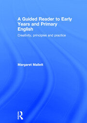 A Guided Reader to Early Years and Primary English: Creativity, principles and practice book cover