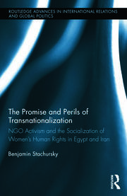 The Promise and Perils of Transnationalization: NGO Activism and the Socialization of Women’s Human Rights in Egypt and Iran book cover