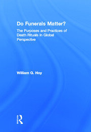 Do Funerals Matter?: The Purposes and Practices of Death Rituals in Global Perspective book cover