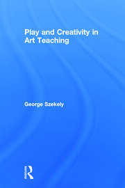 Play and Creativity in Art Teaching book cover