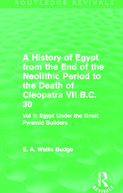 A History of Egypt from the End of the Neolithic Period to the Death of Cleopatra VII B.C. 30 (Routledge Revivals): Egypt Under the Great Pyramid Builders book cover